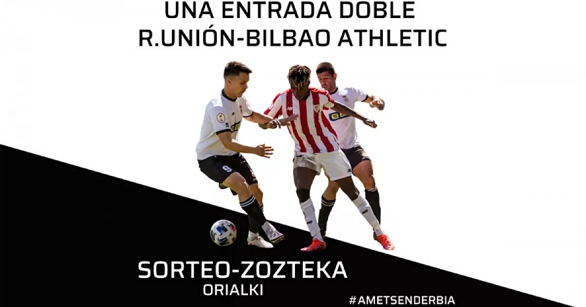 En Orialki sorteamos una entrada doble para el derbi entre el Real Unión y el Bilbao Athletic